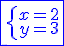 \blue \fbox{\left{\array{x=2\\y=3}